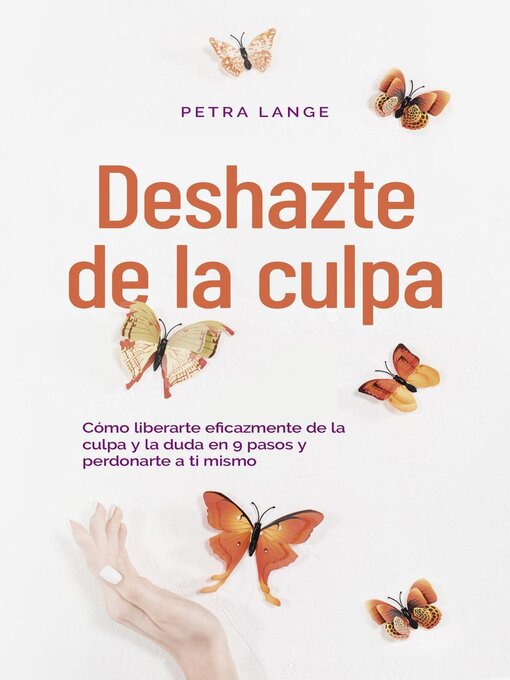 Title details for Deshazte de la culpa Cómo liberarte eficazmente de la culpa y la duda en 9 pasos y perdonarte a ti mismo by Petra Lange - Available